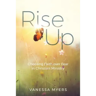 Rise Up: Choosing Faith over Fear in Christian Ministry