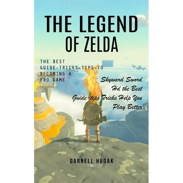 The Legend of Zelda: The Best Guide-tricks-tips-to Becoming a Pro Game (Skyward Sword Hd the Best Guide-tips Tricks Help You Play Better)