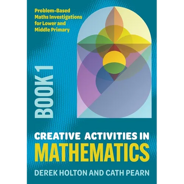 Creative Activities in Mathematics - Book 1: Problem-Based Maths Investigations for Lower and Middle Primary