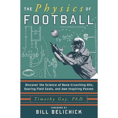 The Physics of Football: Discover the Science of Bone-Crunching Hits, Soaring Field Goals, and Awe-Inspiring Passes