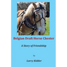 Belgian Draft Horse Chester: A Story of Friendship