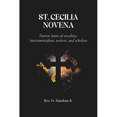 St. Cecilia Novena: Patron Saint of vocalists, instrumentalists, writers, and scholars