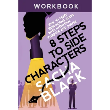 8 Steps to Side Characters: How to Craft Supporting Roles with Intention, Purpose, and Power Workbook
