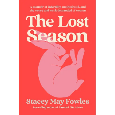 The Lost Season: A Memoir of Infertility, Motherhood, and the Worry and Work Demanded of Women