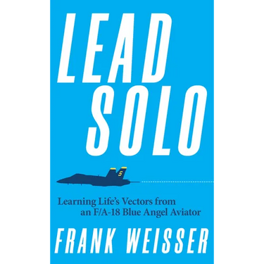 Lead Solo: Learning Life's Vectors from an F/A-18 Blue Angel Aviator