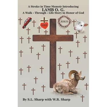 A Stroke in Time: Memoir introducing LAMB O. G. A Walk - Through - Life Story in Honor of God