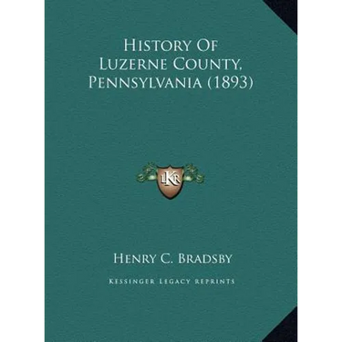 History Of Luzerne County, Pennsylvania (1893)