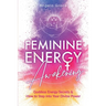 Feminine Energy Awakening: Goddess Energy Secrets & How To Step Into Your Divine Power