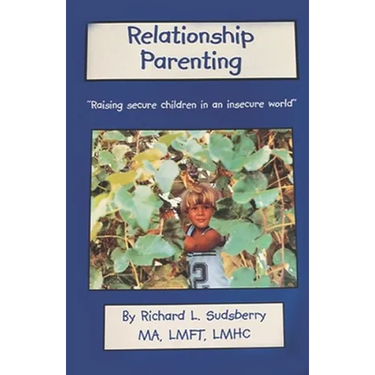 Relationship Parenting: "Raising Secure Children in an Insecure World"