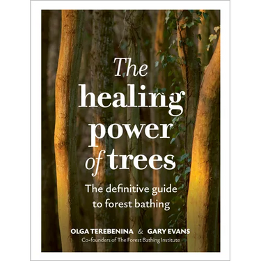 The Healing Power of Trees: The Definitive Guide to Forest Bathing