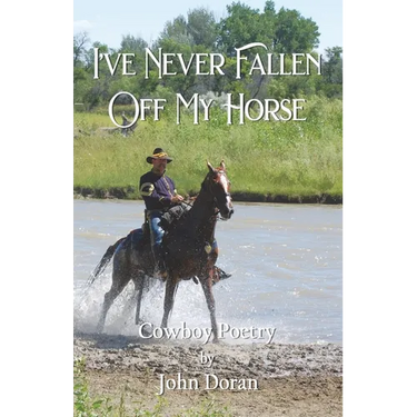 I've Never Fallen Off My Horse: Cowboy Poetry