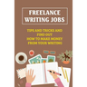 Freelance Writing Jobs: Tips And Tricks And Find Out How To Make Money From Your Writing: The Business Of Writing Books