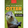 The Ultimate Otter Book for Kids: 100+ Amazing Otter Facts, Photos, Quiz & More