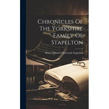 Chronicles Of The Yorkshire Family Of Stapelton