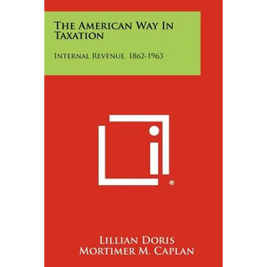 The American Way In Taxation: Internal Revenue, 1862-1963