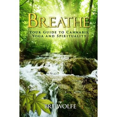 Breathe: Your Guide to Cannabis, Yoga and Spirituality
