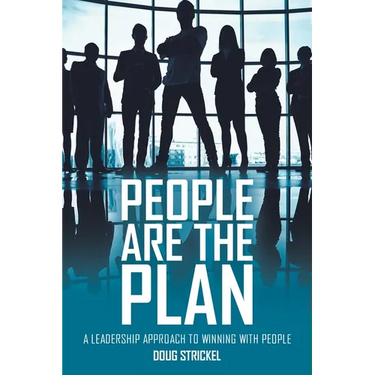 People Are the Plan: A Leadership Approach to Winning with People