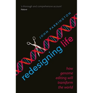 Redesigning Life: How Genome Editing Will Transform the World