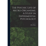 The Psychic Life of Micro-Organisms. A Study in Experimental Psychology