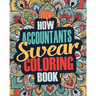 How Accountants Swear Coloring Book: A Funny, Irreverent, Clean Swear Word Accountant Coloring Book Gift Idea
