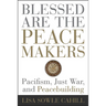 Blessed Are the Peacemakers: Pacifism, Just War, and Peacebuilding