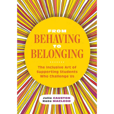 From Behaving to Belonging: The Inclusive Art of Supporting Students Who Challenge Us