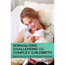 Normalizing Challenging or Complex Childbirth