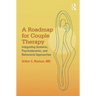 A Roadmap for Couple Therapy: Integrating Systemic, Psychodynamic, and Behavioral Approaches