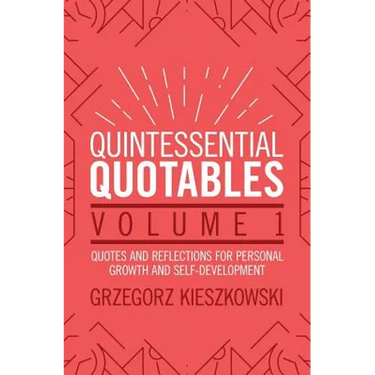 Quintessential Quotables Volume 1: quotes and reflections for personal growth and self-development