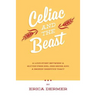 Celiac and the Beast: A Love Story Between a Gluten-Free Girl, Her Genes, and a Broken Digestive Tract