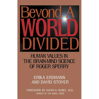 Beyond a World Divided: Human Values in the Brain-Mind Science of Roger Sperry