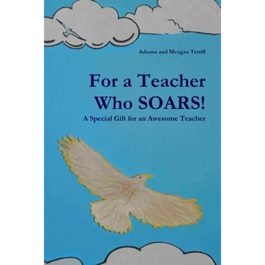 For a Teacher Who SOARS!: A Special Gift for an Awesome Teacher