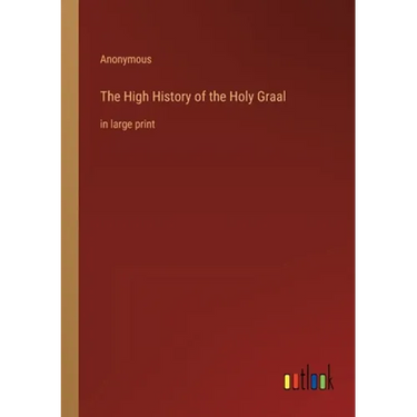 The High History of the Holy Graal: in large print