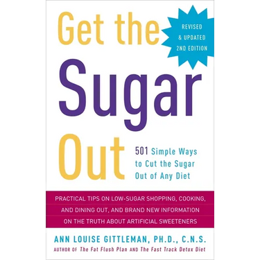 Get the Sugar Out: 501 Simple Ways to Cut the Sugar Out of Any Diet