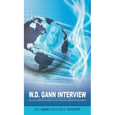 W.D. Gann Interview by Richard D. Wyckoff: The Law of Vibration Governs Stocks, Forex and Commodities Movements