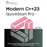 Modern C++23 QuickStart Pro: Advanced programming including variadic templates, lambdas, async IO, multithreading and thread sync