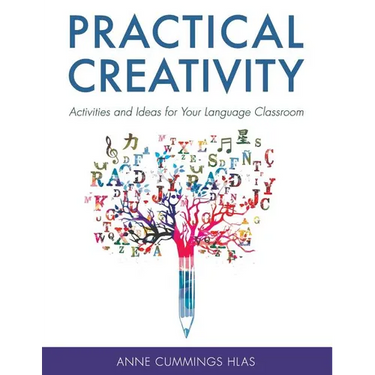 Practical Creativity: Activities and Ideas for Your Language Classroom