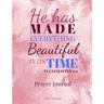He Has Made Everything Beautiful In Its Time Prayer Journal