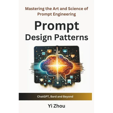 Prompt Design Patterns: Mastering the Art and Science of Prompt Engineering
