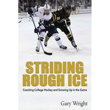 Striding Rough Ice: Coaching College Hockey and Growing Up in The Game
