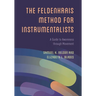 The Feldenkrais Method for Instrumentalists: A Guide to Awareness Through Movement