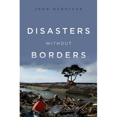 Disasters Without Borders: The International Politics of Natural Disasters