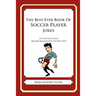 The Best Ever Book of Soccer Player Jokes: Lots and Lots of Jokes Specially Repurposed for You-Know-Who