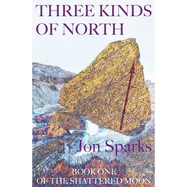 Three Kinds of North: Book One of The Shattered Moon