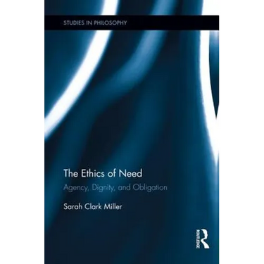 The Ethics of Need: Agency, Dignity, and Obligation