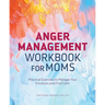 Anger Management Workbook for Moms: Practical Exercises to Manage Your Emotions and Find Calm