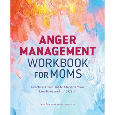 Anger Management Workbook for Moms: Practical Exercises to Manage Your Emotions and Find Calm