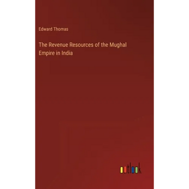 The Revenue Resources of the Mughal Empire in India