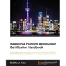 Salesforce Platform App Builder Certification Handbook