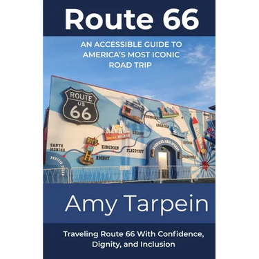 Route 66 An Accessible Guide to America's Most Iconic Road Trip: Traveling Route 66 With Confidence, Dignity, and Inclusion